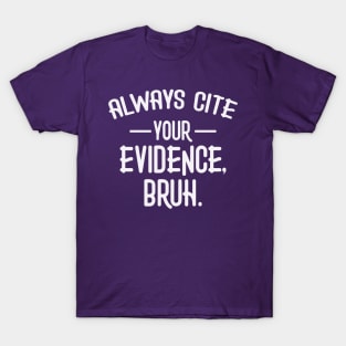 Always Cite Your Evidence Bruh Funny English Teacher T-Shirt